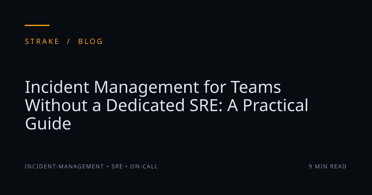 Incident Management Without a Dedicated SRE | Strake | Strake
